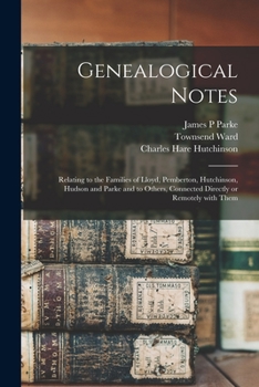 Paperback Genealogical Notes: Relating to the Families of Lloyd, Pemberton, Hutchinson, Hudson and Parke and to Others, Connected Directly or Remote Book