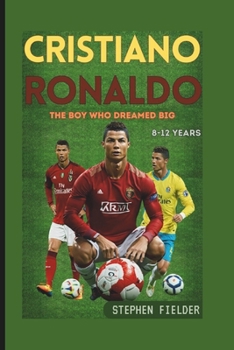 Cristiano Ronaldo: The Boy Who Dreamed Big