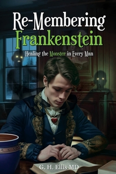 Paperback Re-Membering Frankenstein: Healing the Monster in Every Man Book