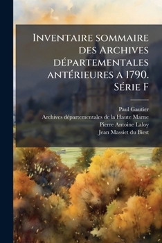 Inventaire sommaire des Archives départementales antérieures a 1790. Série F: Fonds Laloy. Rédigé par P. Gautier et J. Massiet du Biest