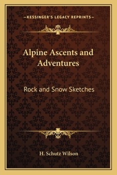 Paperback Alpine Ascents and Adventures: Rock and Snow Sketches Book