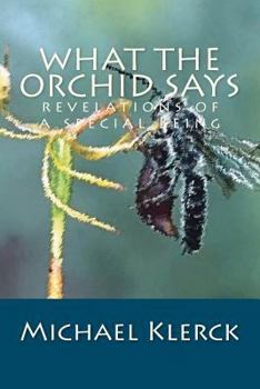 Paperback What The Orchid Says: revelations of a special Being Book