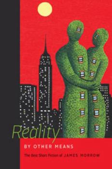 Hardcover Reality by Other Means: The Best Short Fiction of James Morrow Book