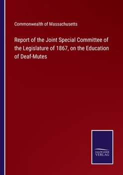 Report of the Joint Special Committee of the Legislature of 1867, on the Education of Deaf-Mutes