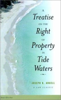 Paperback A Treatise on the Right of Property in Tide Waters: And in the Soil and Shores Thereof to Which is Added an Appendix, Containing the Principal Adjudge Book