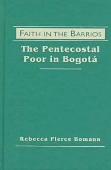 Hardcover Faith in the Barrios: The Pentecostal Poor in Bogota Book