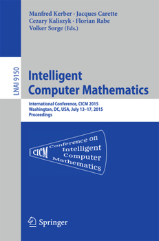 Paperback Intelligent Computer Mathematics: International Conference, CICM 2015, Washington, DC, Usa, July 13-17, 2015, Proceedings. Book