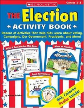 Paperback Election Activity Book: Dozens of Activities That Help Kids Learn about Voting, Campaigns, Our Government, Presidents, and More Book