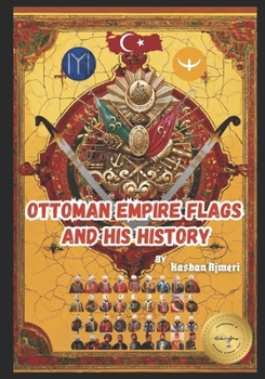 Paperback Ottoman Empire's Flags and his History: ottoman empire history book A Journey Through History Book