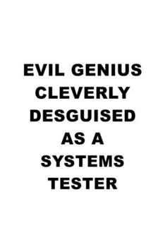 Paperback Evil Genius Cleverly Desguised As A Systems Tester: Funny Systems Tester Notebook, Journal Gift, Diary, Doodle Gift or Notebook - 6 x 9 Compact Size- Book