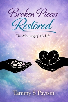 Paperback Broken Pieces Restored: The Meaning of My Life Book
