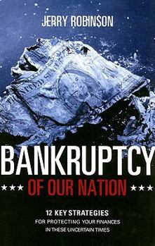 Paperback Bankruptcy of Our Nation: 12 Key Strategies for Protecting Your Finances in These Uncertain Times Book