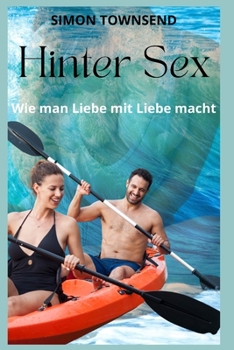 Hinter Sex: Wie man Liebe mit Liebe macht