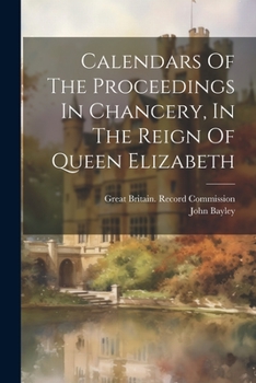 Paperback Calendars Of The Proceedings In Chancery, In The Reign Of Queen Elizabeth Book