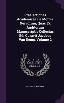 Hardcover Praelectiones Academicae De Morbis Nervorum, Quas Ex Auditorum Manuscriptis Collectas Edi Curavit Jacobus Van Eems, Volume 2 Book