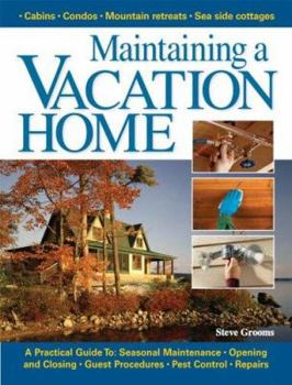 Paperback Maintaining a Vacation Home: A Practical Guide To: Seasonal Maintenance, Opening and Closing, Guest Procedures, Pest Control, Repairs Book