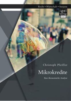 Paperback Mikrokredite: Eine ökonomische Analyse [German] Book