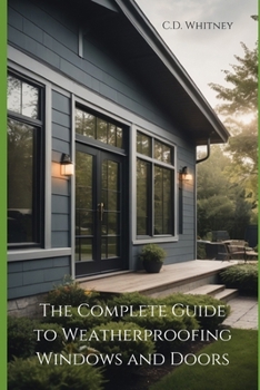 The Complete Guide to Weatherproofing Windows and Doors (Complete Home Upgrade Series)