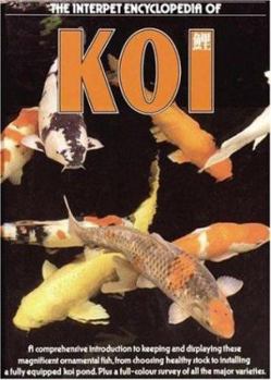 Hardcover The Interpet Encyclopedia of Koi: A Comprehensive Introduction to Keeping and Displaying These Magnificent Ornamental Fish, from Choosing Healthy Stock to Installing a Fully Equipped Book