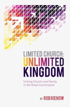 Paperback Limited Church: Unlimited Kingdom: Uniting Church and Family in the Great Commission Book