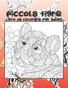 Paperback Piccola tigre - Libro da colorare per adulti [Italian] Book