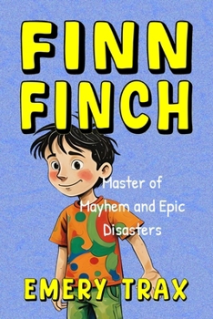 Finn Finch: Master of Mayhem and Epic Disasters