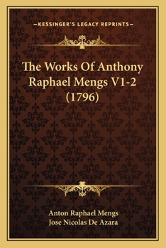 Paperback The Works Of Anthony Raphael Mengs V1-2 (1796) Book