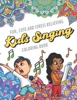 Fun Cute And Stress Relieving Kids Singing Coloring Book: Find Relaxation And Mindfulness with Stress Relieving Color Pages Made of Beautiful Black ... Perfect Gag Gift Birthday Present or Holidays