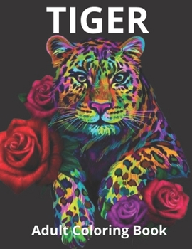 Paperback Tiger Adult Coloring Book: An Adult Coloring Book with Cute, Beautiful And Fun Tiger Designs Book