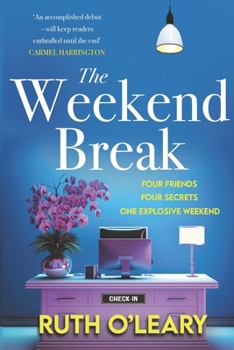 Paperback The Weekend Break: Four Friends, Four Secrets, One Explosive Weekend Book