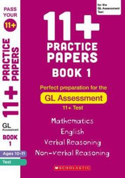 Paperback 11+ Practice Papers for the GL Test: Book 1 Tests for English, Verbal Reasoning, Maths and Non-Verbal Reasoning (Ages 10-11). (Pass Your 11+) Book