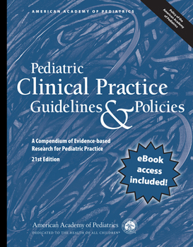 Pediatric Clinical Practice Guidelines  Policies: A Compendium of Evidence-based Research for Pediatric Practice