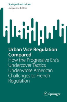 Urban Vice Regulation Compared: How the Progressive Era's Undercover Tactics Underwrote American Challenges to French Regulation