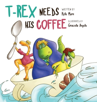 Hardcover T-Rex Needs His Coffee Book