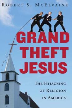 Hardcover Grand Theft Jesus: The Hijacking of Religion in America Book