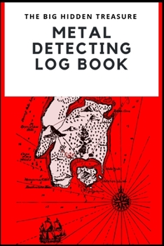 Paperback THE BIG HIDDEN TREASURE Metal Detecting Log Book: : to record date, location, gear used, targets found Book