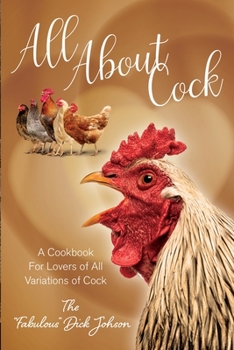 Paperback All About Cock: A Cookbook For Lovers of All Variations of Cock (Parody Cookbooks) Book