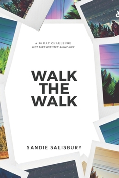 Paperback Walk the Walk: A 30 Day Challenge - JUST TAKE ONE STEP RIGHT NOW Book