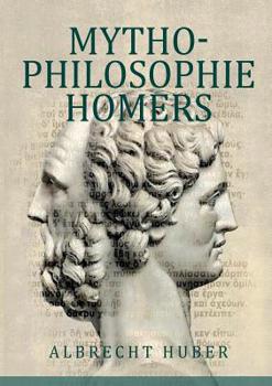 Paperback Mythophilosophie Homers: Schriftlichkeit und Poetik des Epos aus der Toponoetik Mykenes [German] Book