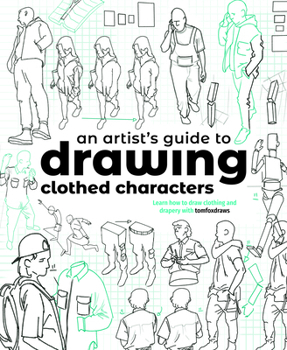 Paperback An Artist's Guide to Drawing Clothed Characters: Learn How to Draw Clothing and Drapery with Tomfoxdraws Book