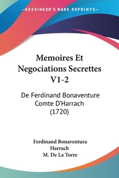 Paperback Memoires Et Negociations Secrettes V1-2: De Ferdinand Bonaventure Comte D'Harrach (1720) Book