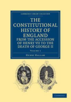 The Constitutional History of England from the Accession of Henry VII to the Death of George II