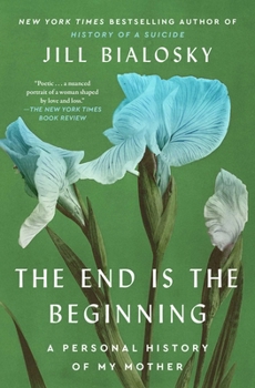 Paperback The End Is the Beginning: A Personal History of My Mother Book
