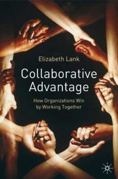 Hardcover Collaborative Advantage: How Organisations Win by Working Together Book