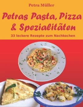 Paperback Petras Pasta, Pizza & Spezialitäten: 33 leckere Rezepte zum Nachkochen [German] Book