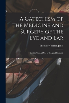 Paperback A Catechism of the Medicine and Surgery of the Eye and Ear: for the Clinical Use of Hospital Students Book