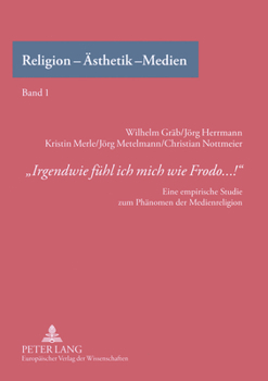 Paperback Irgendwie fuehl ich mich wie Frodo...!: Eine empirische Studie zum Phaenomen der Medienreligion = &Laquo;irgendwie Fuhl Ich Mich Wie Frodo...! [German] Book