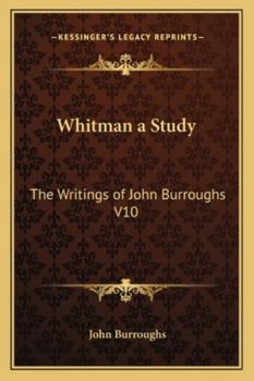 Whitman a Study: The Writings of John Burroughs V10