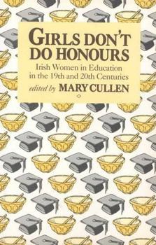 Paperback Girls Don't Do Honours: Irish Women in Education in the 19th and 20th Centuries Book