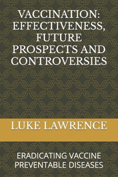 Paperback Vaccination: Effectiveness, Future Prospects and Controversies: Eradicating Vaccine Preventable Diseases [Large Print] Book